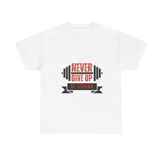Never Give UP Be Strong  - Unisex Heavy Cotton Tee