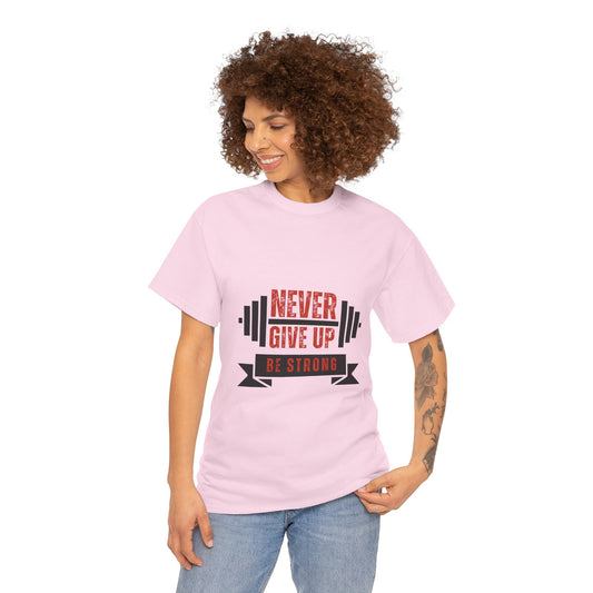 Never Give UP Be Strong  - Unisex Heavy Cotton Tee